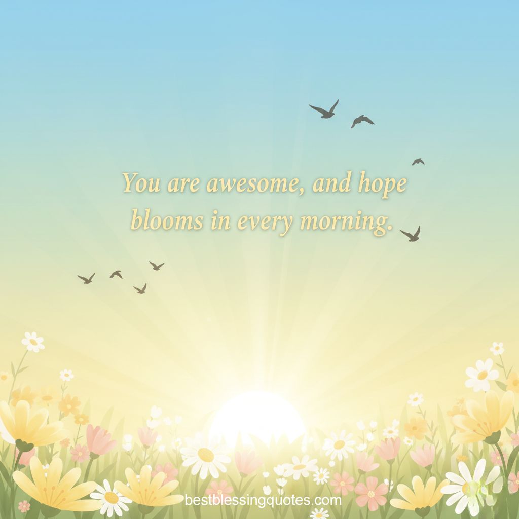 Uplifting illustration with pastel sky, rising sun, birds, and flowers, blessing &ldquo;You are awesome, and hope blooms in every morning.&rdquo; Inspires hope and gentle encouragement.