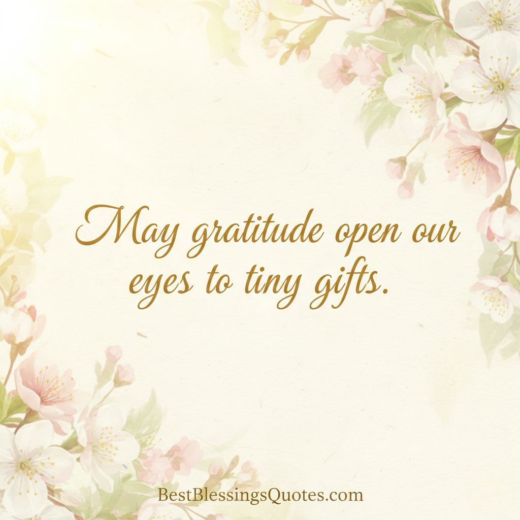 Bright and soft morning scene with text ‘May gratitude open our eyes to tiny gifts.’ Perfect for sharing gratitude blessings.