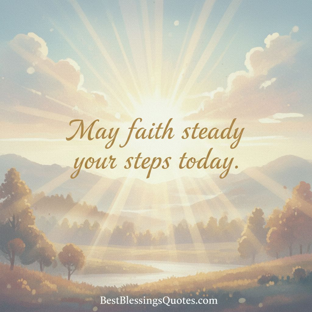 Soft spiritual morning scene with sunlight and text ‘May faith steady your steps today.’ Ideal spiritual blessings image.